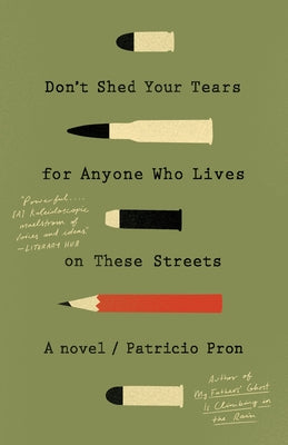 Don't Shed Your Tears for Anyone Who Lives on These Streets by Pron, Patricio