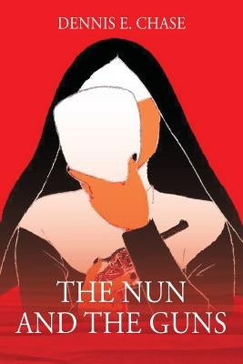 The Nun and The Guns by Chase, Dennis E.