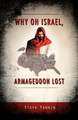 Why Oh Israel, Armageddon Lost by Fannin, Steve
