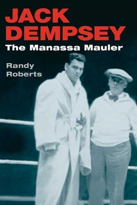 Jack Dempsey: The Manassa Mauler by Roberts, Randy