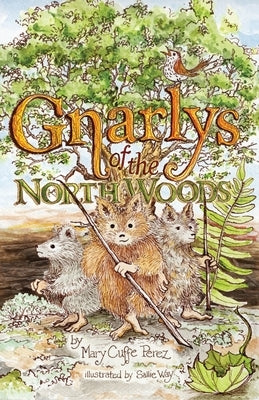 Gnarlys of the North Woods by Cuffe Perez, Mary