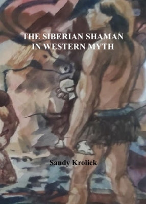 The Siberian Shaman In Western Myth by Krolick, Sandy