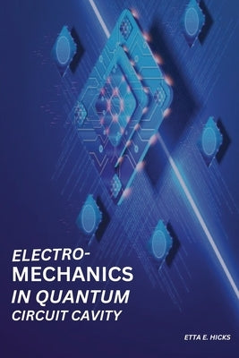 Electromechanics in Quantum Circuit Cavity by E. Hicks, Etta
