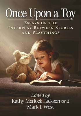 Once Upon a Toy: Essays on the Interplay Between Stories and Playthings by Jackson, Kathy Merlock