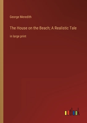 The House on the Beach; A Realistic Tale: in large print by Meredith, George