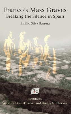 Franco's Mass Graves: Breaking the Silence in Spain by Silva Barrera, Emilio
