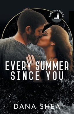 Every Summer Since You by Shea, Dana