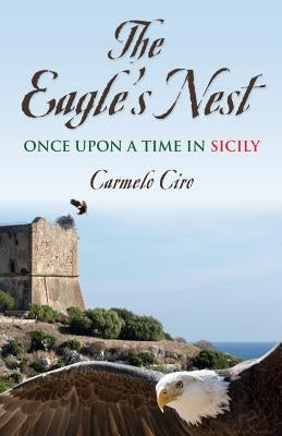 The Eagle's Nest: Once Upon a Time in Sicily by Ciro, Carmelo