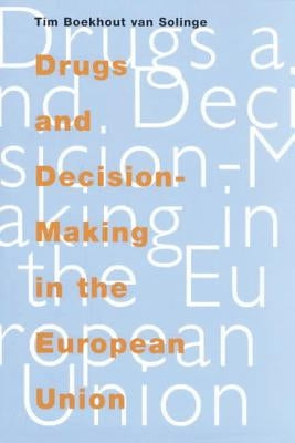 Drugs and Decision-Making in the European Union by Van Solinge, Tim Boekhout