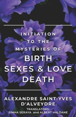 Initiation to the Mysteries of Birth Sexes & Love Death by Seraya, Simha