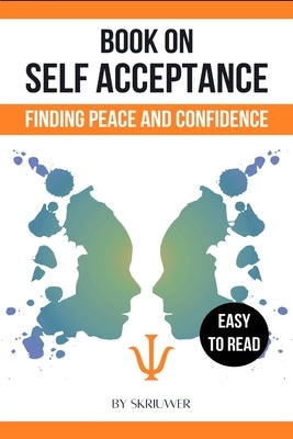A Book on Self Acceptance: Finding Peace and Confidence by Skriuwer Com