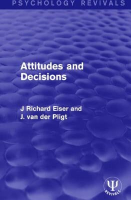 Attitudes and Decisions by Eiser, J. Richard