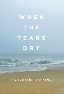 When the Tears Dry by Hawkins, Meredith