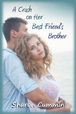 A Crush on Her Best Friend's Brother by Cummin, Sharon