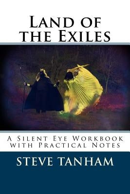 Land of the Exiles: A Silent Eye Workbook with Practical Notes by Tanham, Steve