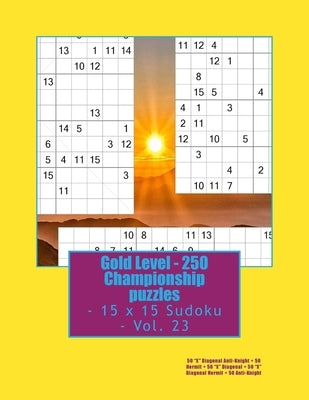 Gold Level - 250 Championship puzzles - 15 x 15 Sudoku - Vol. 23: 50 "X" Diagonal Anti-Knight + 50 Hermit + 50 "X" Diagonal + 50 "X" Diagonal Hermit + by Pitenko, Andrii