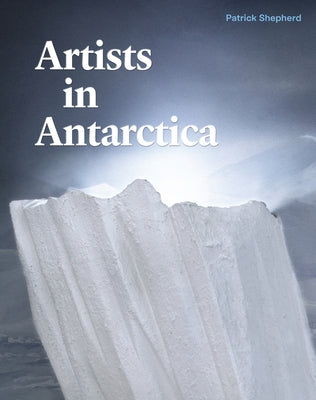 Artists in Antarctica by Shepherd, Patrick