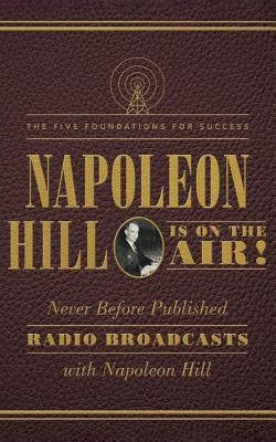 Napoleon Hill Is on the Air!: The Five Foundations for Success by Hill, Napoleon