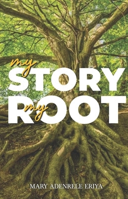 My Story, My Root by Adenrele Eriya, Mary