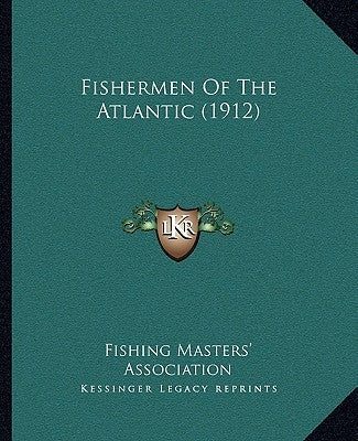 Fishermen Of The Atlantic (1912) by Fishing Masters' Association