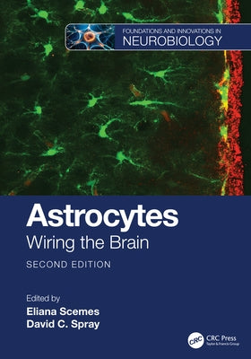 Astrocytes: Wiring the Brain by Scemes, Eliana