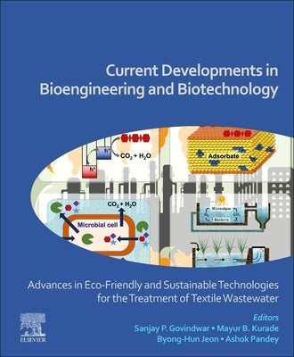 Current Developments in Bioengineering and Biotechnology: Advances in Eco-Friendly and Sustainable Technologies for the Treatment of Textile Wastewate by Pandey, Ashok