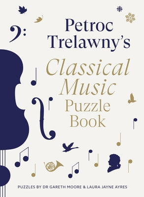 Petroc Trelawny's Classical Music Puzzle Book: A World of Music Brought to Life in Eighty Works, Puzzles and Conundrums by Trelawny, Petroc