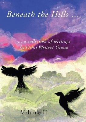Beneath the Hills ...: a collection of writings by Ochil Writers' Group by Writers' Group, Ochil