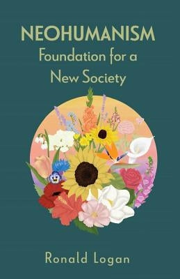 Neohumanism: Foundation for a New Society by Logan, Ronald