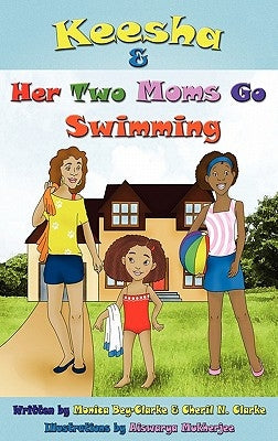 Keesha & Her Two Moms Go Swimming by Bey-Clarke, Monica