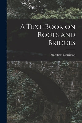 A Text-Book on Roofs and Bridges by Merriman, Mansfield