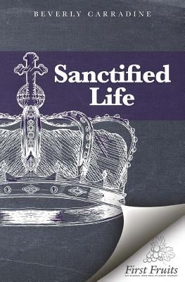 The Sanctified Life by Carradine, Beverly