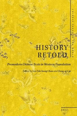 History Retold: Premodern Chinese Texts in Western Translation by Chan, Leo Tak-Hung