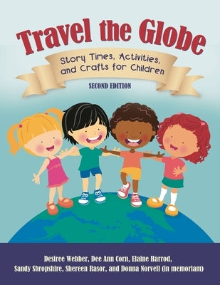 Travel the Globe: Story Times, Activities, and Crafts for Children by Webber, Desiree