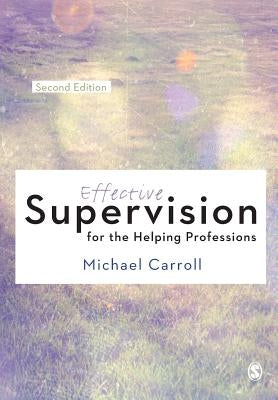 Effective Supervision for the Helping Professions by Carroll, Michael