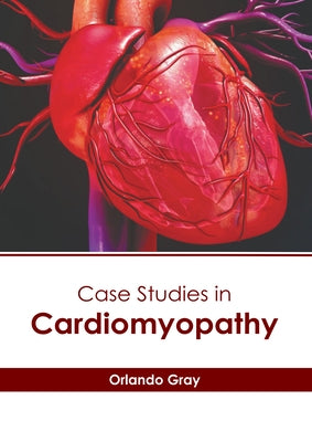Case Studies in Cardiomyopathy by Gray, Orlando
