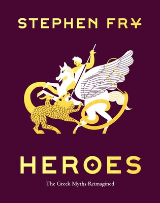 Heroes: The Greek Myths Reimagined by Fry, Stephen