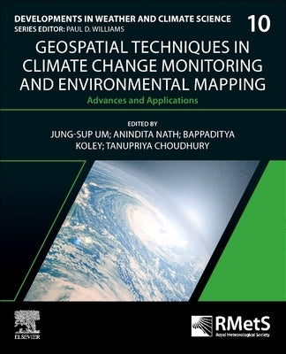 Geospatial Techniques in Climate Change Monitoring and Environmental Mapping: Advances and Applications Volume 10 by Um, Jung-Sup