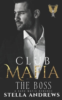 Club Mafia - The Boss: A Dark Mafia Romance by Andrews, Stella