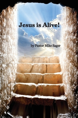 Jesus is Alive!: The Story of Easter and Why it Matters So Very Much by Sager, Pastor Mike