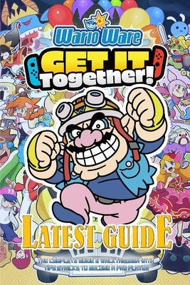 Warioware: GET IT TOGETHER!: The Complete Guide & Walkthrough with Tips &Tricks by Mark C Frier