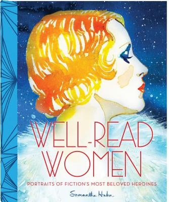 Well-Read Women: Portraits of Fiction's Most Beloved Heroines by Hahn, Samantha