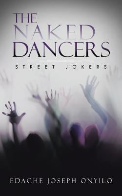 The Naked Dancers: Street Jokers by Onyilo, Edache Joseph