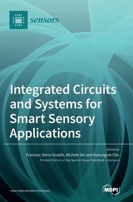 Integrated Circuits and Systems for Smart Sensory Applications by Serra-Graells, Francesc