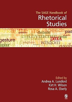 The SAGE Handbook of Rhetorical Studies by Lunsford, Andrea A.
