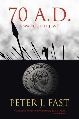 70 A.D.: A War of the Jews by Fast, Peter J.
