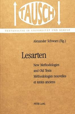 Lesarten: New Methodologies and Old Texts-Méthodologies Nouvelles Et Textes Anciens by Schwarz, Alexander