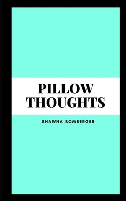 Pillow Thoughts by Bomberger, Shawna