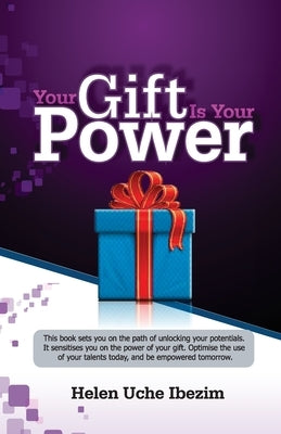 Your Gift Is Your Power by Ibezim, Helen Uche