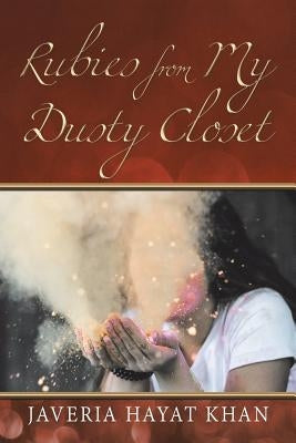 Rubies from My Dusty Closet by Khan, Javeria Hayat